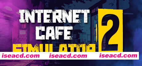 网吧模拟器2/Internet Cafe Simulator 2（Build.2022.02.26）