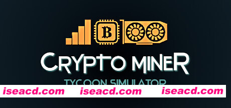 挖矿大亨模拟器 Crypto Miner Tycoon Simulator Build.10400538 最新中文学习版 单机游戏 游戏下载